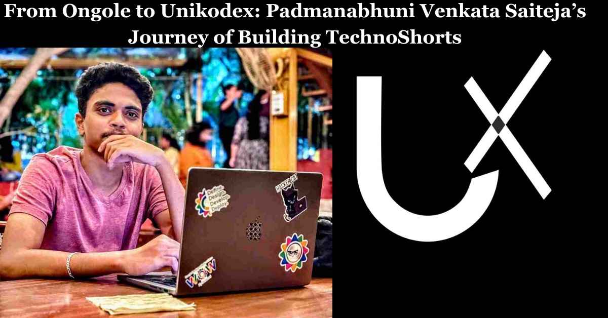 From Ongole to Unikodex: Padmanabhuni Venkata Saiteja’s Journey of Building TechnoShorts