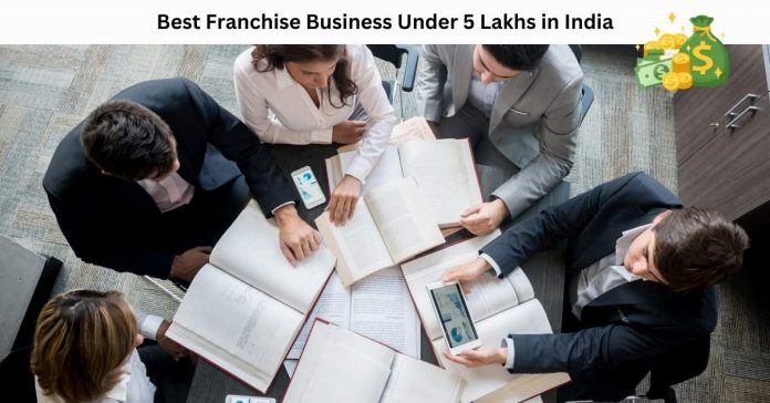 Franchise Business Under 5 Lakhs in India: Best Low-Cost Opportunities