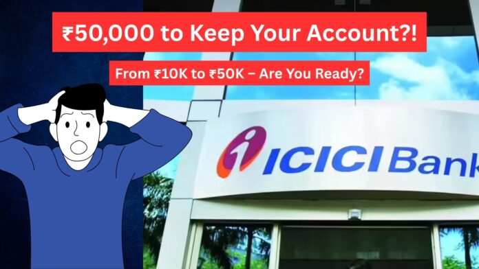ICICI Bank’s ₹50,000 Minimum Balance Rule