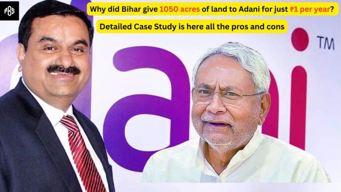 Why Bihar Gave 1050 Acres of Land to Adani for Just ₹1 per Year
